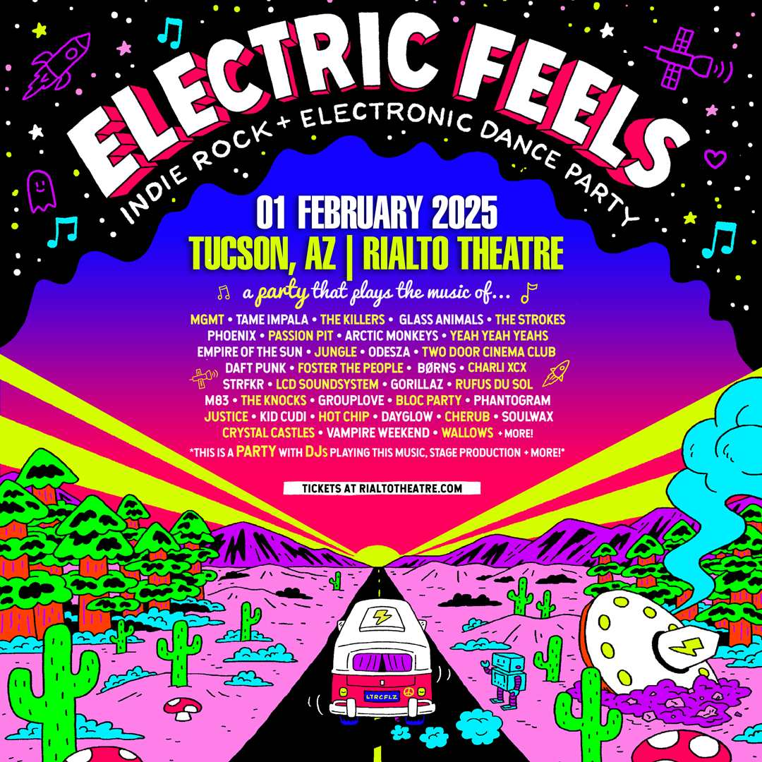 ELECTRIC FEELS : INDIE ROCK + ELECTRONIC DANCE PARTYThe Rialto Theatre - Tucson